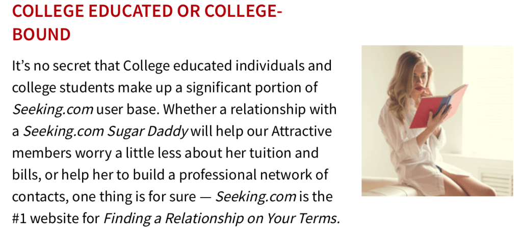 Seeking Arrangement.com prefers that sugar babies be "College Educated or College Bound," and explains that free premium memberships will be offered to a sugar baby signing up with a college email address. They also mention that Sugar Dadies can help a college student pay for tuition! Perfect.